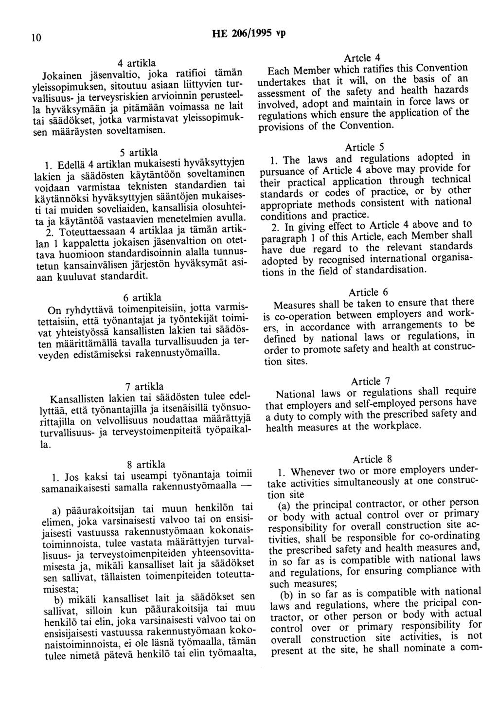 10 HE 206/1995 vp 4 artikla Jokainen jäsenvaltio, joka ratifioi tämän yleissopimuksen, sitoutuu asiaan liittyvien turvallisuus- ja terveysriskien arvioinnin perusteella hyväksymään ja pitämään