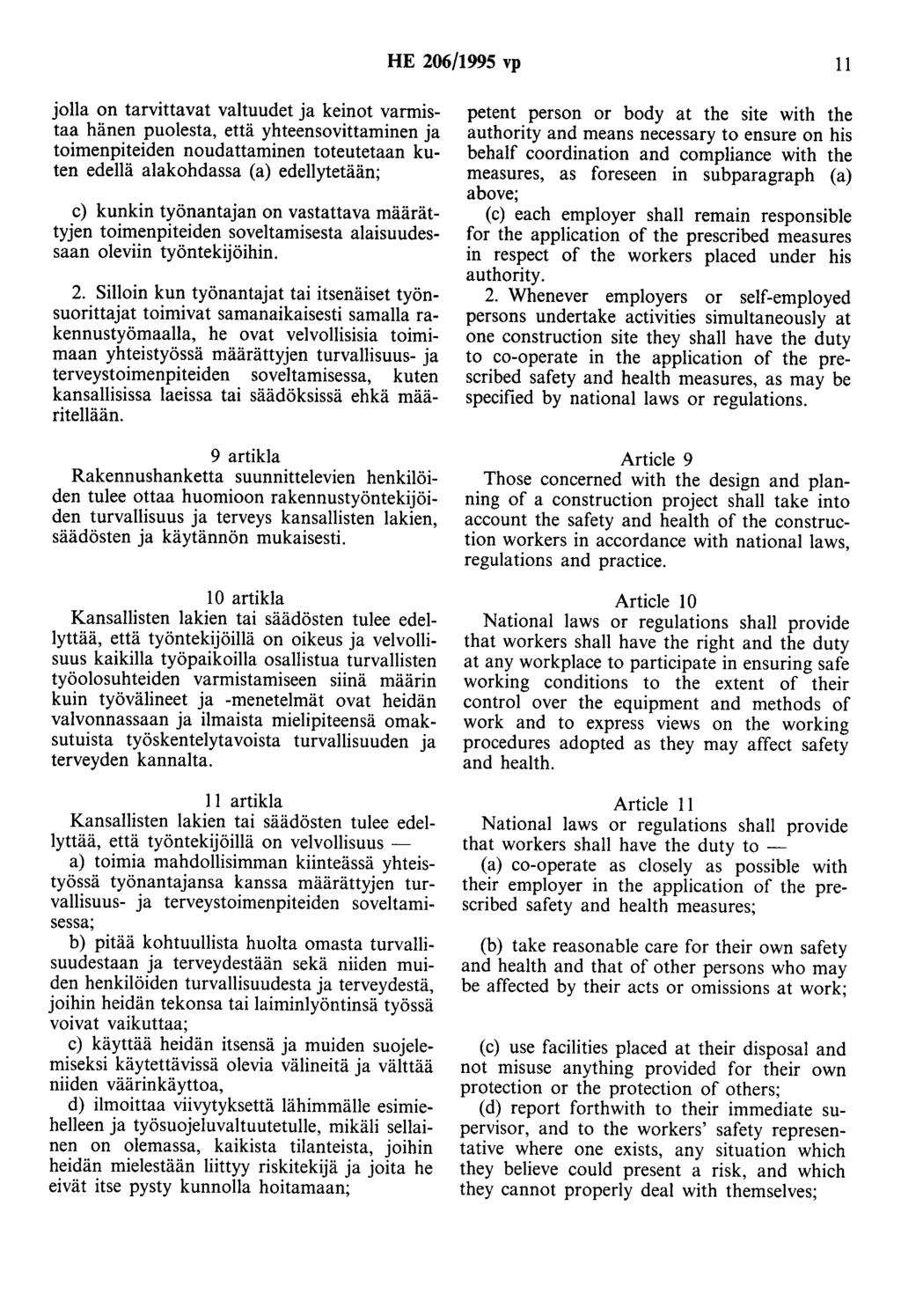 HE 206/1995 vp 11 jolla on tarvittavat valtuudet ja keinot varmistaa hänen puolesta, että yhteensovittaminen ja toimenpiteiden noudattaminen toteutetaan kuten edellä alakohdassa (a) edellytetään; c)