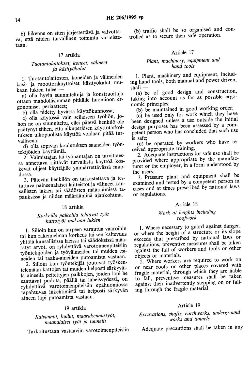14 HE 206/1995 vp b) liikenne on siten järjestettävä ja valvottava, että niiden turvallinen toiminta varmistetaan. 17 artikla Tuotantolaitokset, koneet, välineet ja käsityökalut 1.