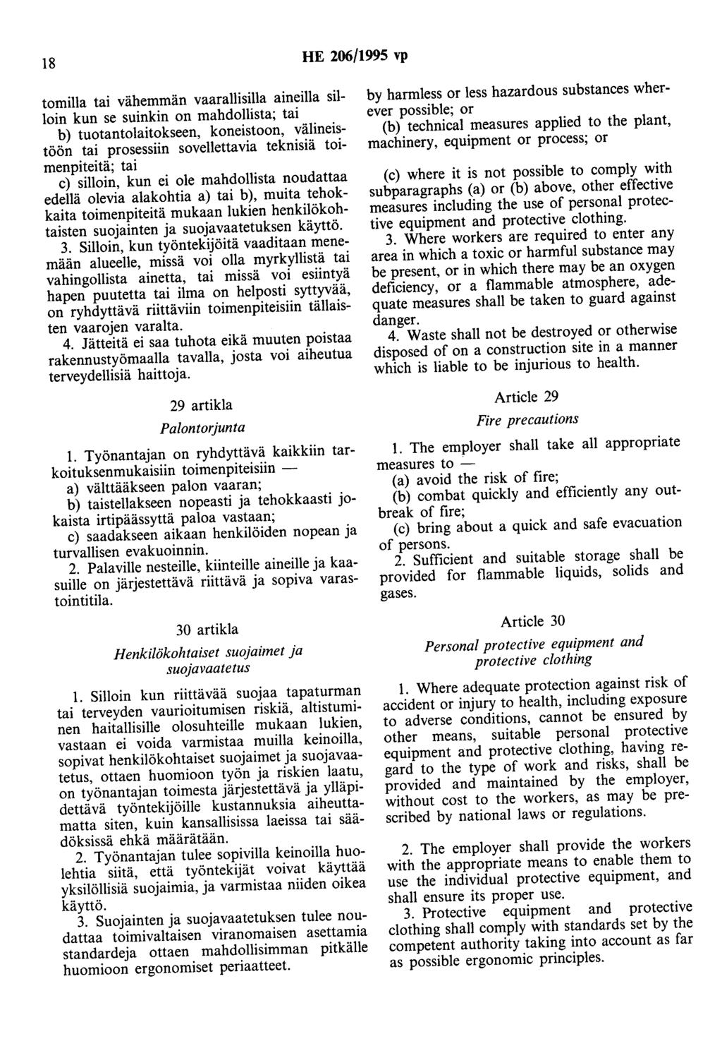 18 HE 206/1995 vp tomilla tai vähemmän vaarallisilla aineilla silloin kun se suinkin on mahdollista; tai b) tuotantolaitokseen, koneistoon, välineistöön tai prosessiin sovellettavia teknisiä