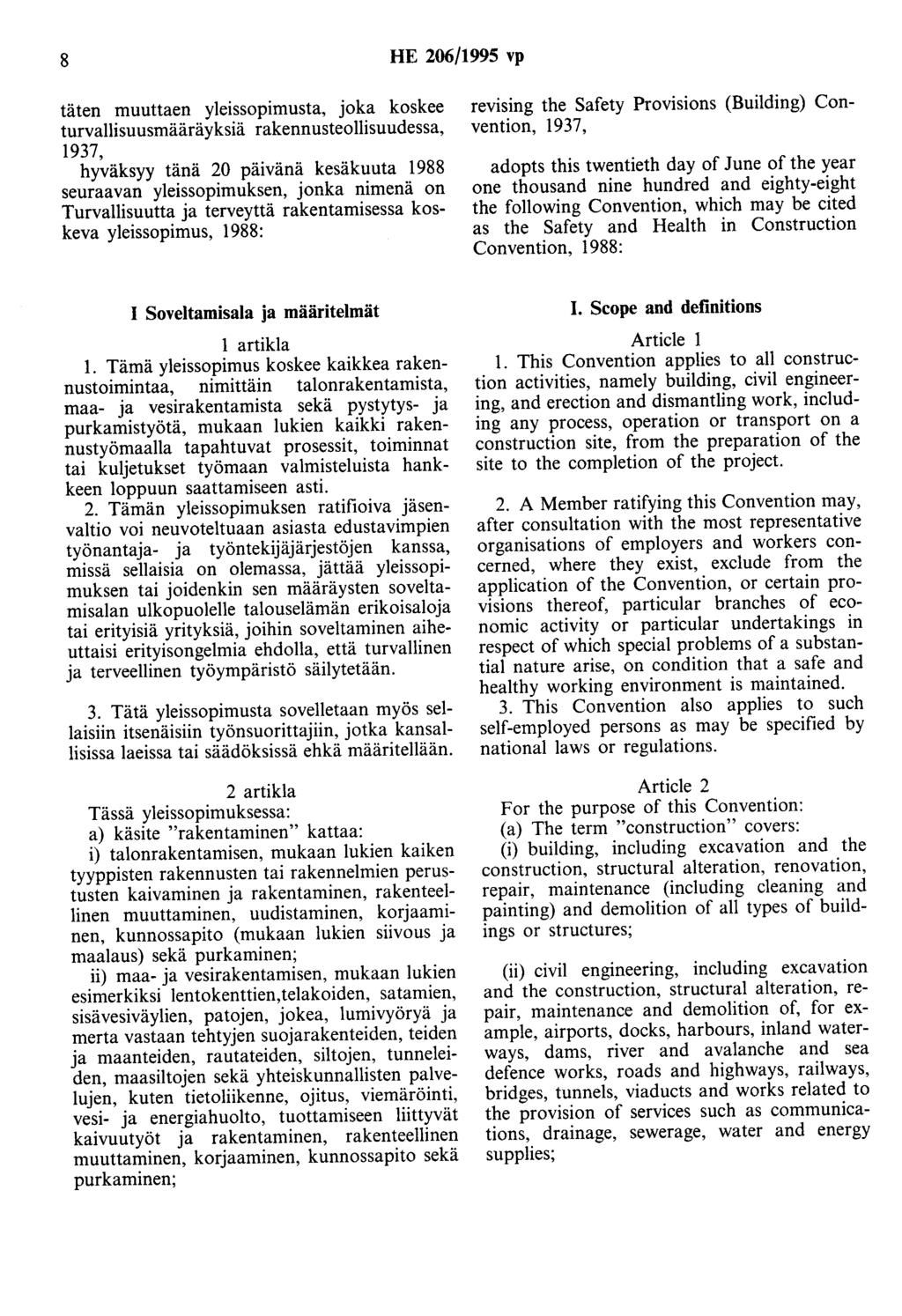 8 HE 206/1995 vp täten muuttaen yleissopimusta, joka koskee turvallisuusmääräyksiä rakennusteollisuudessa, 1937, hyväksyy tänä 20 päivänä kesäkuuta 1988 seuraavan yleissopimuksen, jonka nimenä on