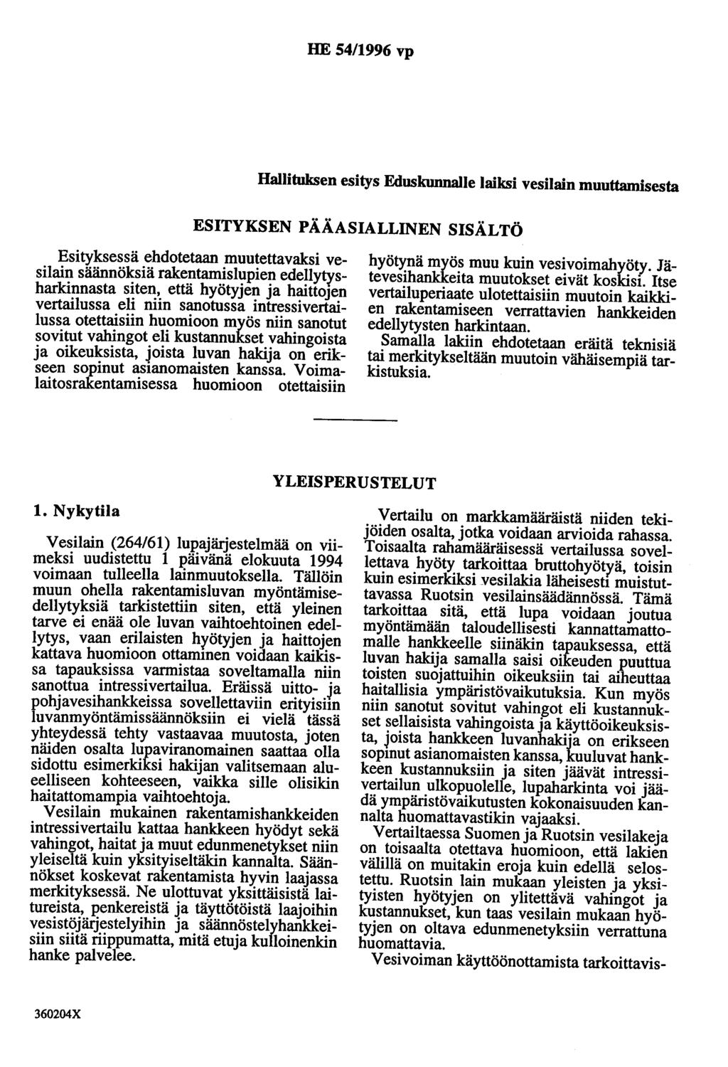 HE 54/1996 vp Hallituksen esitys Eduskunnalle laiksi vesilain muuttamisesta ESITYKSEN PÄÄASIALLINEN SISÄLTÖ Esityksessä ehdotetaan muutettavaksi vesilain säännöksiä rakentamislupien