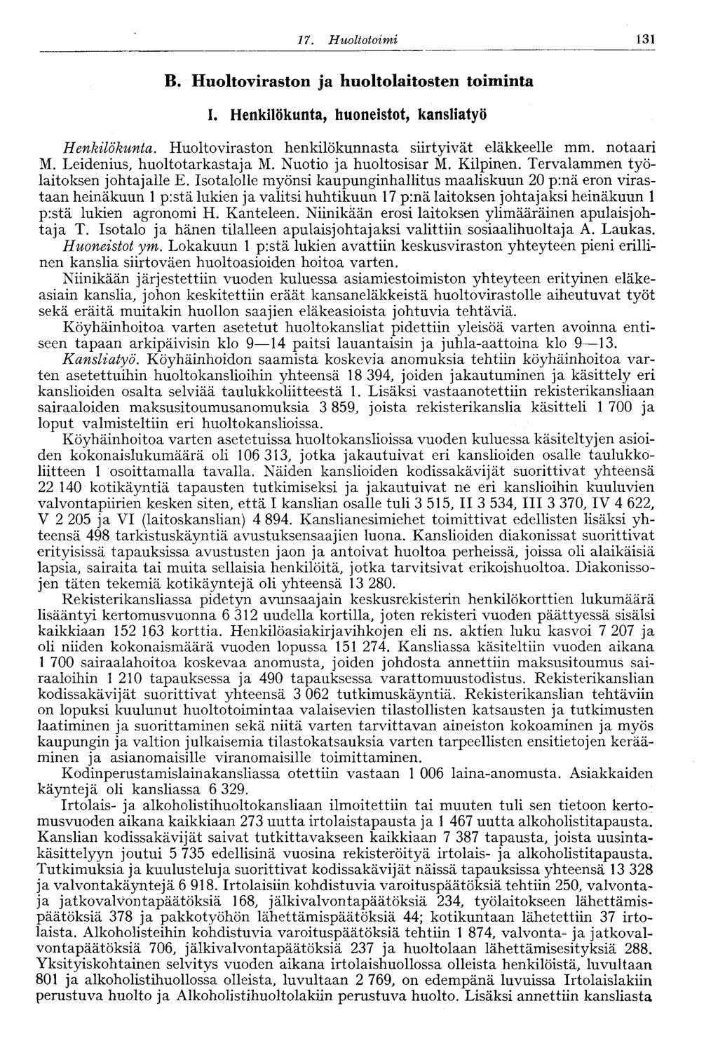 17. Huoltotoimi 131 B. Huoltoviraston ja huoltolaitosten toiminta I. Henkilökunta, huoneistot, kansliatyö Henkilökunta. Huoltoviraston henkilökunnasta siirtyivät eläkkeelle mm. notaari M.