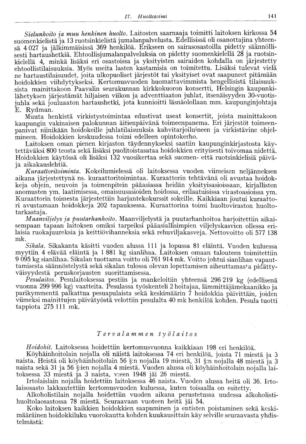 17. Huoltotoimi 141 Sielunhoito ja muu henkinen huolto. Laitosten saarnaaja toimitti laitoksen kirkossa 54 suomenkielistä ja 13 ruotsinkielistä jumalanpalvelusta.