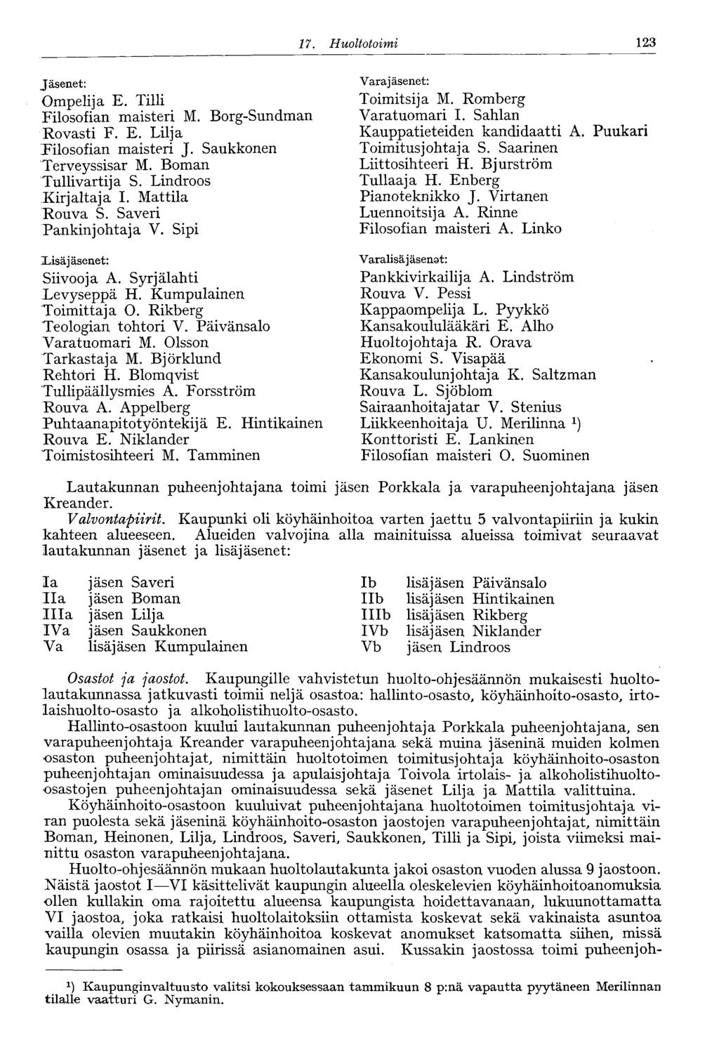 17. Huoltotoimi 123 Jäsenet: Ompelija E. Tilli Filosofian maisteri M. Borg-Sundman Rovasti F. E. Lilja Filosofian maisteri J. Saukkonen Terveyssisar M. Boman Tullivartija S. Lindroos Kirjaltaja I.