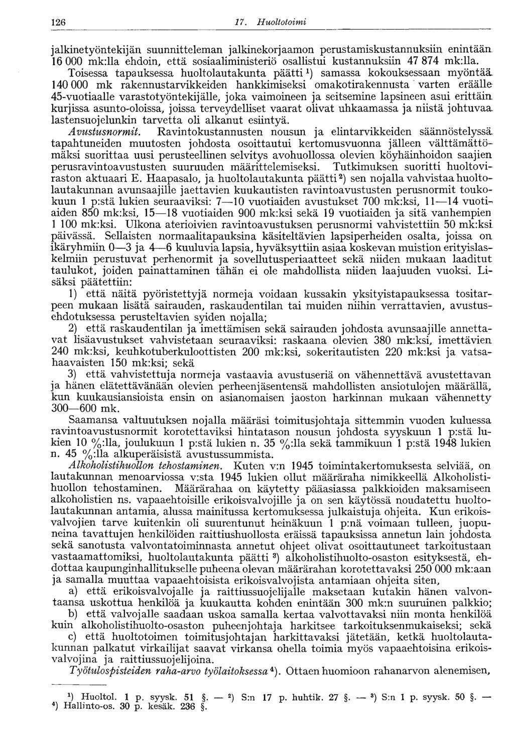 126 17. Huoltotoirni jalkinetyöntekijän suunnitteleman jalkinekorjaamon perustamiskustannuksiin enintään. 16 000 mk:lla ehdoin, että sosiaaliministeriö osallistui kustannuksiin 47 874 mk:lla.