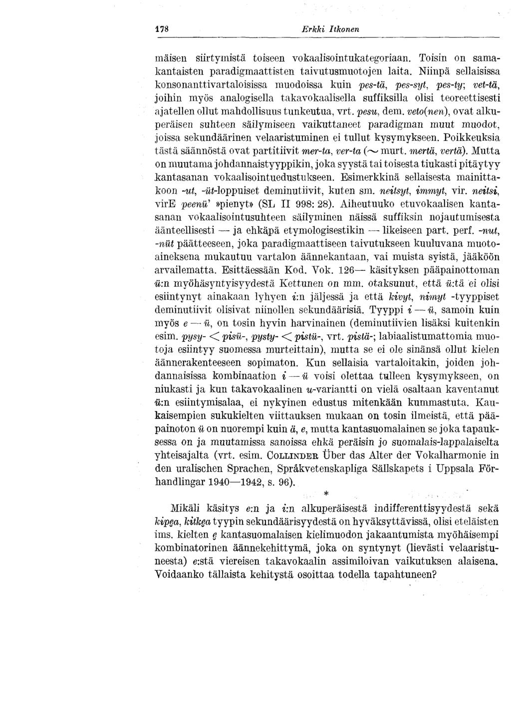 178 Erkki Itkonen maisen siirtymistä toiseen vokaalisointukategoriaan. Toisin on samakantaisten paradigmaattisten taivutusmuotojen laita.