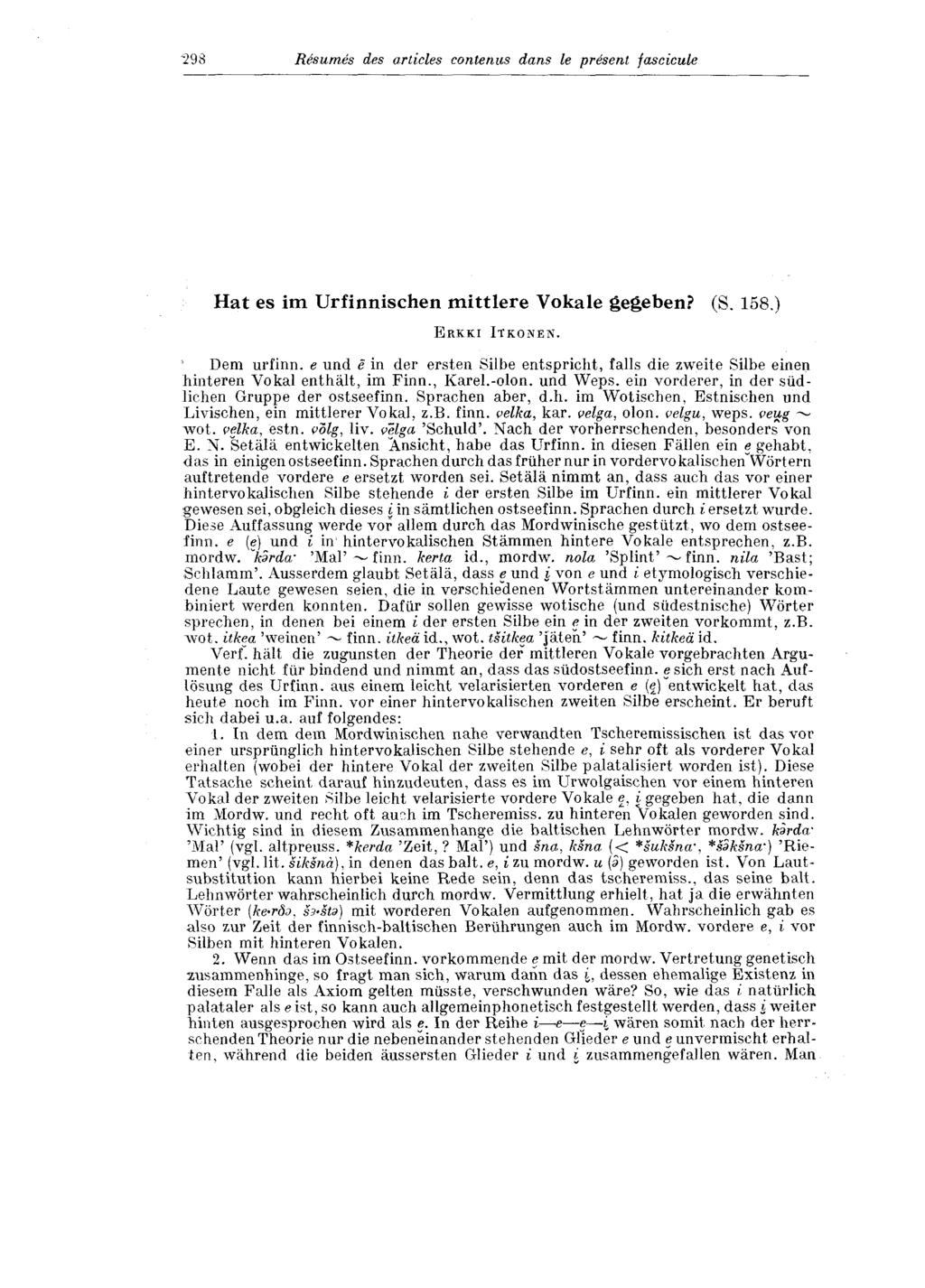 298 Raumes des articles contenus dans le present fascicule Hat es im Urfinnischen mittlere Vokale gegeben? (S. 158.) ERKKI ITKONEN. Dem urfinn.
