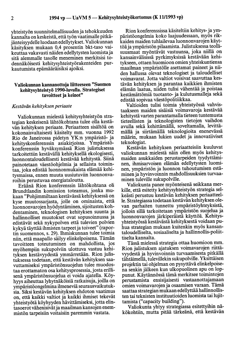 2 1994 vp- UaVM 5-Kehitysyhteistyökertomus (K 11/1993 vp) yhteistyön suunnitelmallisuuden ja tehokkuuden kannalta on keskeistä, että työn vaatimalle pitkäjänteisyydelle luodaan edellytykset.