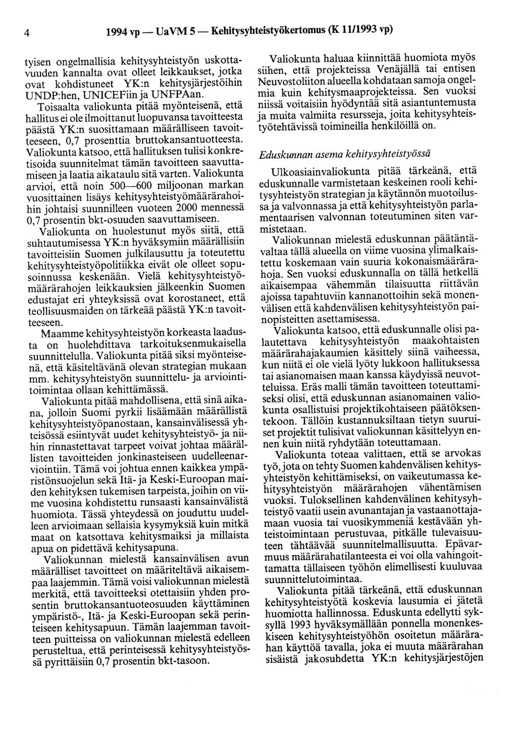 4 1994 vp- UaVM 5-Kehitysyhteistyökertomus (K 11/1993 vp) tyisen ongelmallisia kehitysyhteistyön uskottavuuden kannalta ovat olleet leikkaukset, jotka ovat kohdistuneet YK:n kehitysjärjestöihin