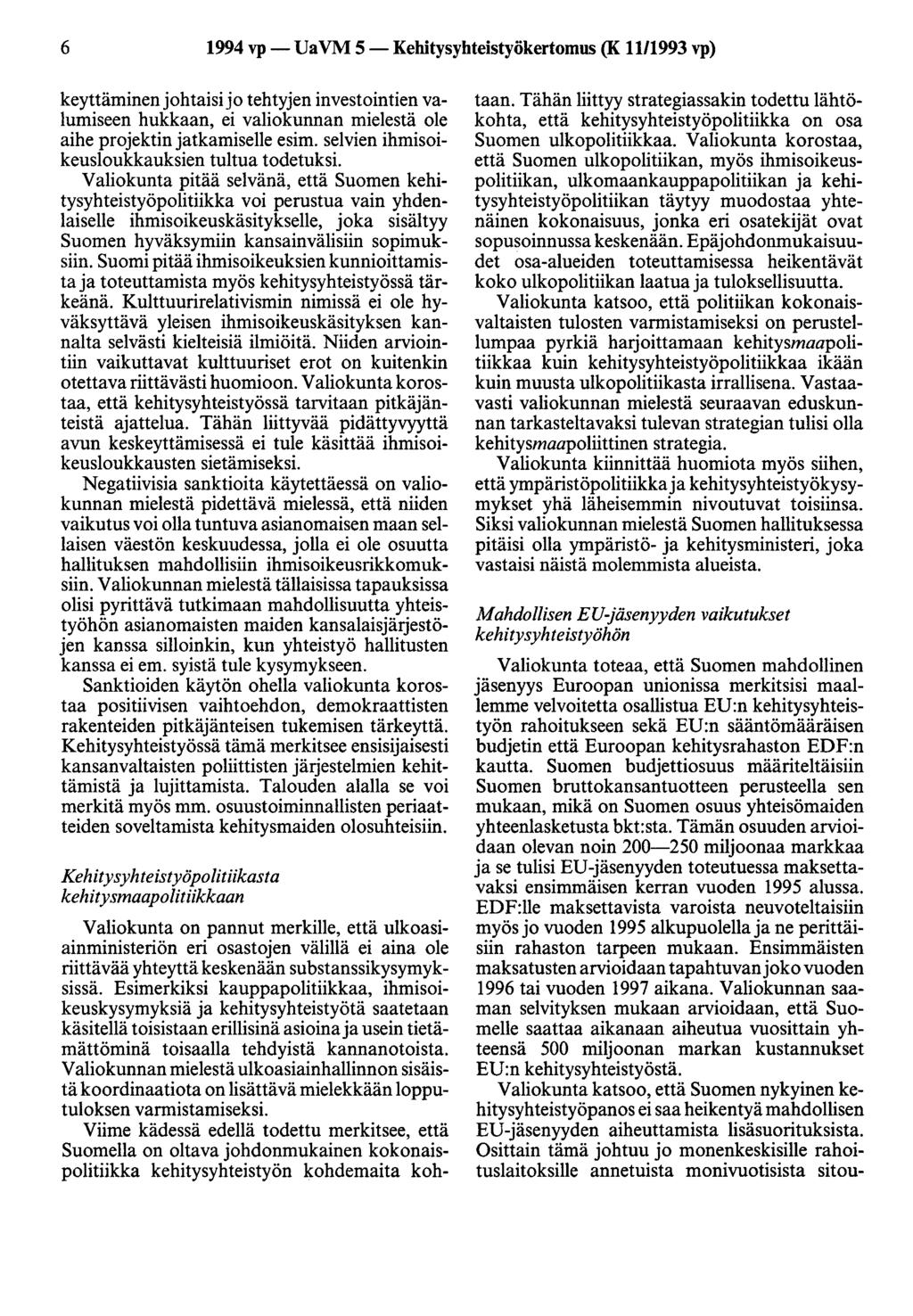 6 1994 vp- UaVM 5-Kehitysyhteistyökertomus (K 1111993 vp) keyttäminenjohtaisijo tehtyjen investointien valumiseen hukkaan, ei valiokunnan mielestä ole aihe projektin jatkamiselle esim.