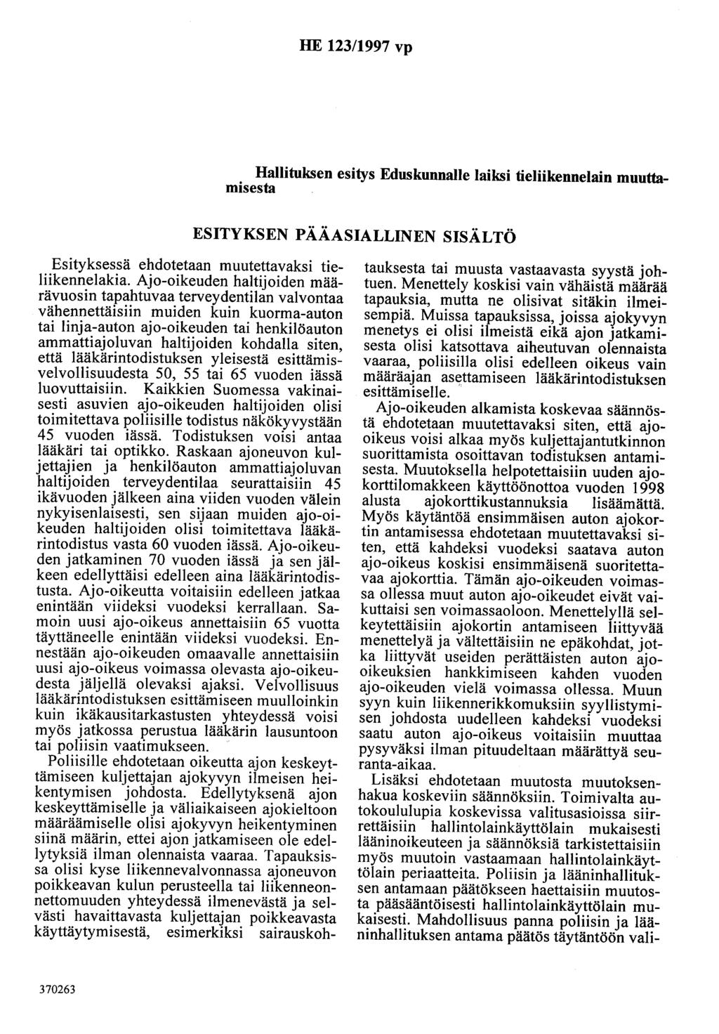 HE 123/1997 vp Hallituksen esitys Eduskunnalle laiksi tieliikennelain muuttamisesta ESITYKSEN PÄÄASIALLINEN SISÄLTÖ Esityksessä ehdotetaan muutettavaksi tieliikennelakia.