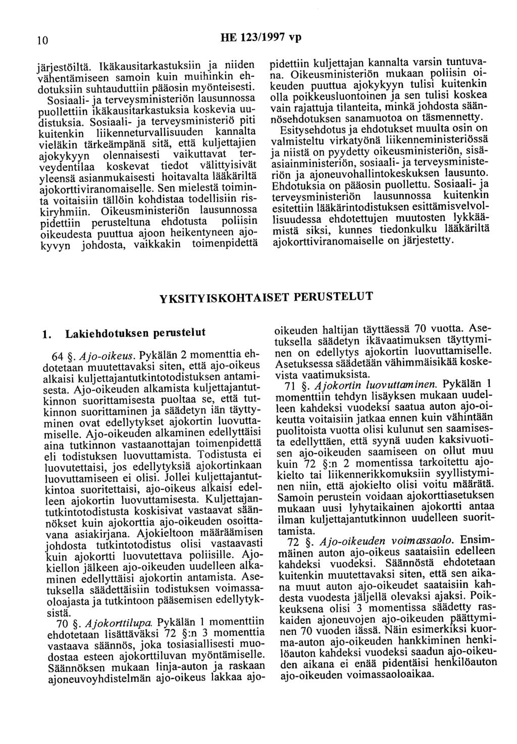 10 HE 123/1997 vp järjestöiltä. Ikäkausitarkastuksiin ja niiden vähentämiseen samoin kuin muihinkin ehdotuksiin suhtauduttiin pääosin myönteisesti.