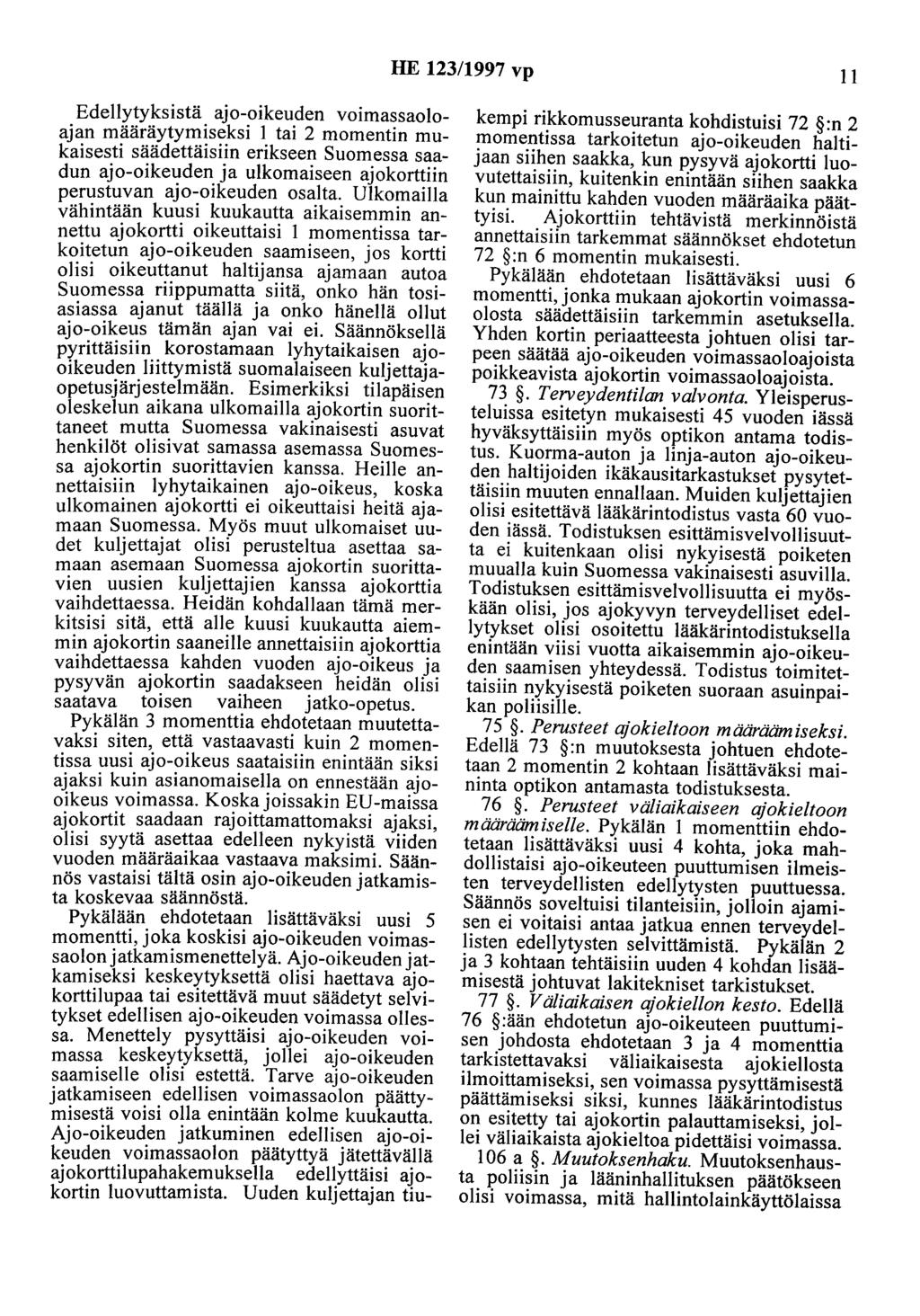 HE 123/1997 vp 11 Edellytyksistä ajo-oikeuden voimassaoloajan määräytymiseksi 1 tai 2 momentin mukaisesti säädettäisiin erikseen Suomessa saadun ajo-oikeuden ja ulkomaiseen ajokorttiin perustuvan