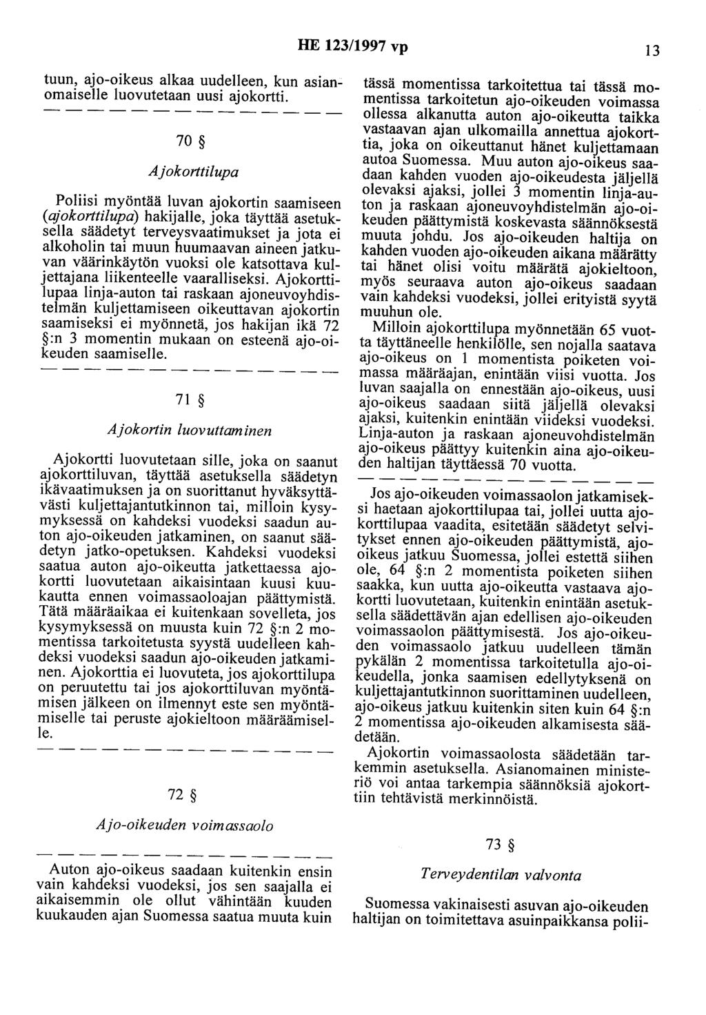 HE 123/1997 vp 13 tuun, ajo-oikeus alkaa uudelleen, kun asianomaiselle luovutetaan uusi ajokortti.