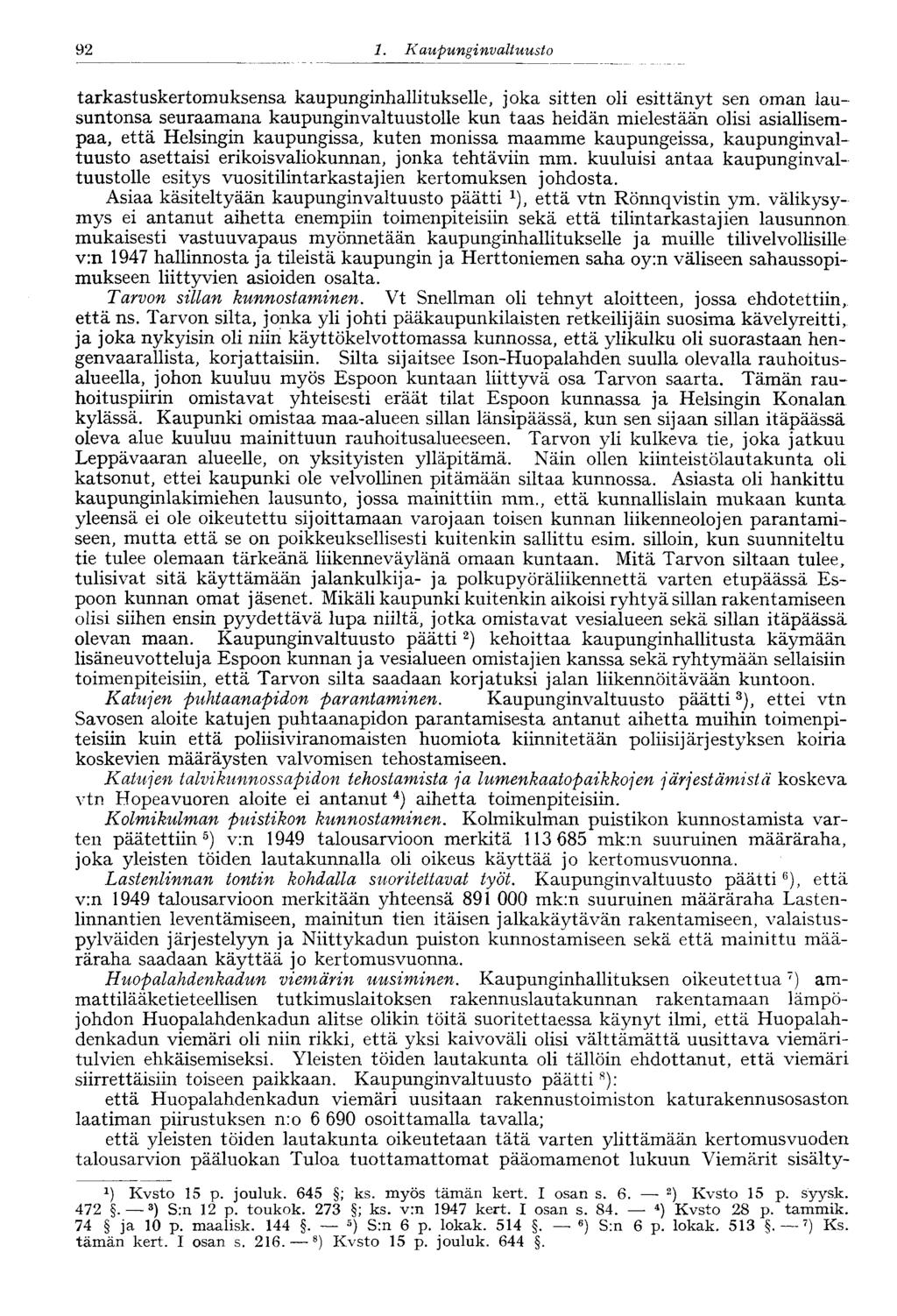 92 1. Kaupungi nvaltuusto 92 tarkastuskertomuksensa kaupunginhallitukselle, joka sitten oli esittänyt sen oman lausuntonsa seuraamana kaupunginvaltuustolle kun taas heidän mielestään olisi