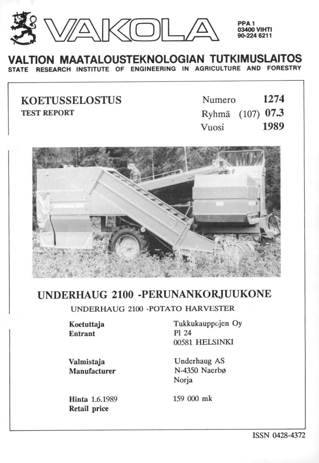 PPA 1 34 VIHTI 9-224 6211 VALTION MAATALOUSTEKNOLOGIAN TUTKIMUSLAITOS STATE RESEARCH INSTITUTE OF ENGINEERING IN AGRICULTURE AND FORESTRY KOETUSSELOSTUS TEST REPORT Numer 1274 Ryhmä (17) 73 Vusi 1989
