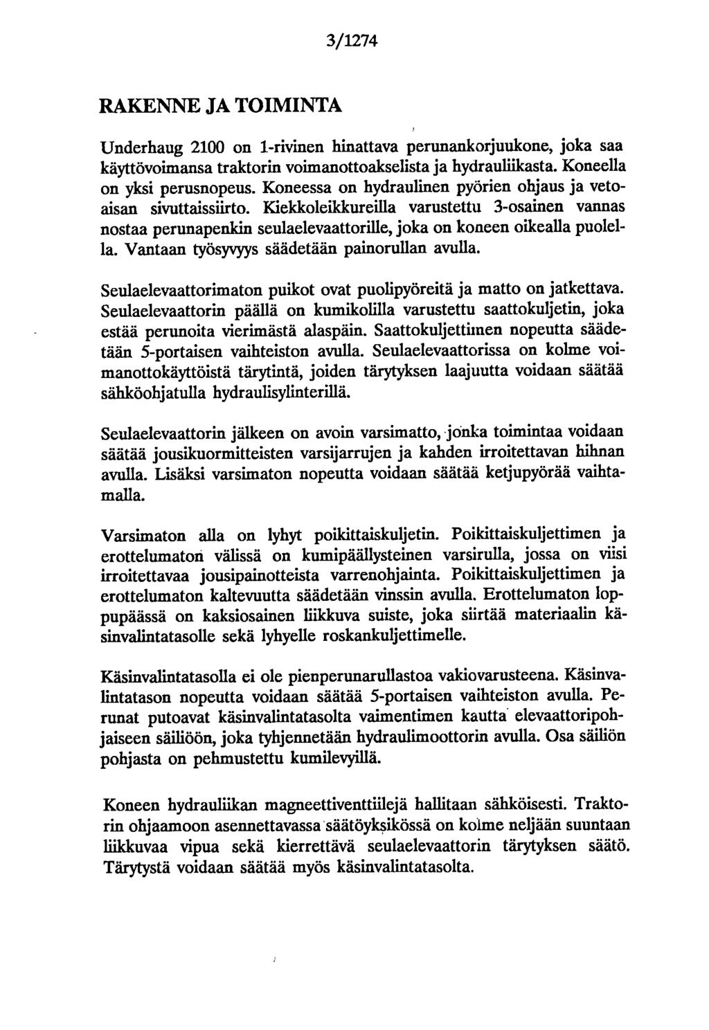 3/1274 RAKENNE JA TOIMINTA Underhaug 21 n 1-rivinen hinattava perunankrjuukne, jka saa käyttövimansa traktrin vimanttakselista ja hydrauliikasta. Kneella n yksi perusnpeus.