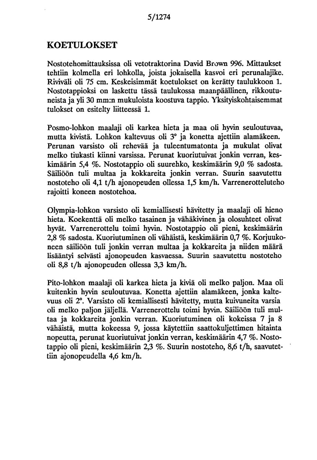 5/1274 KOETULOKSET Nsttehmittauksissa li vettraktrina David Brwn 996. Mittaukset tehtiin klmella eri lhklla, jista jkaisella kasvi eri perunalajilce. Riviväli li 75 cm.