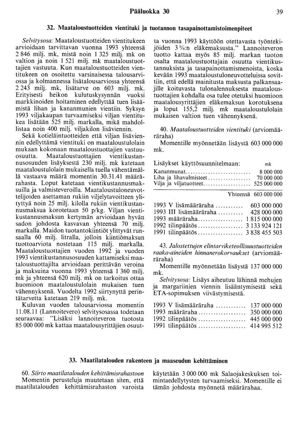 Pääluokka 30 39 32. Maataloustuotteiden vientituki ja tuotannon tasapainottamistoimenpiteet Selvitysosa: Maataloustuotteiden vientitukeen arvioidaan tarvittavan vuonna 1993 yhteensä 2 846 milj.