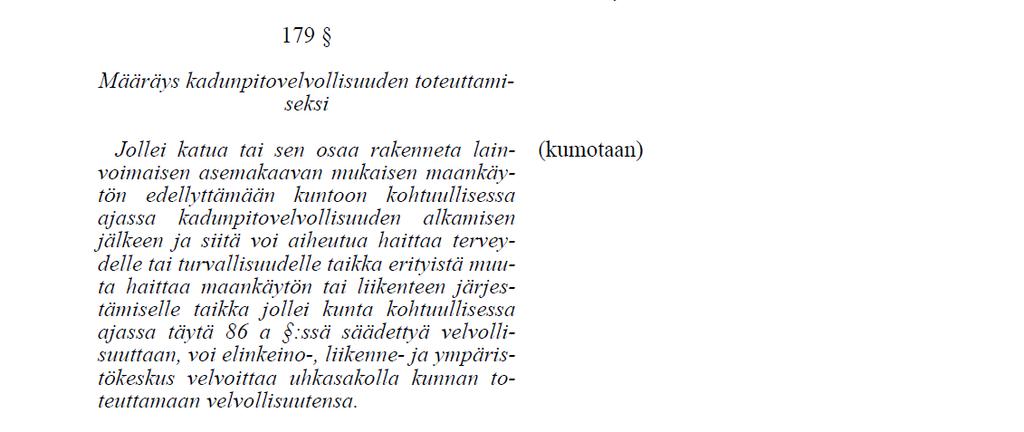 179 Kadunpitovelvollisuuden toteuttaminen Pykälä kumotaan. Säännöksen soveltaminen on jäänyt käytännössä hyvin vähäiseksi.