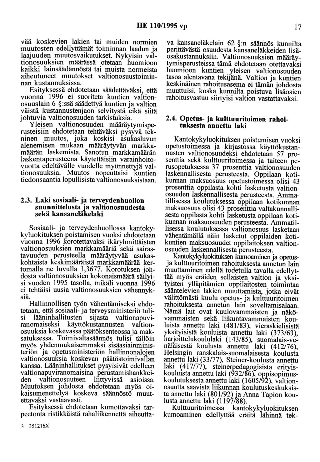 HE 110/1995 vp 17 vää koskevien lakien tai muiden normien muutosten edellyttämät toiminnan laadun ja laajuuden muutosvaikutukset Nykyisin valtionosuuksien määrässä otetaan huomioon kaikki