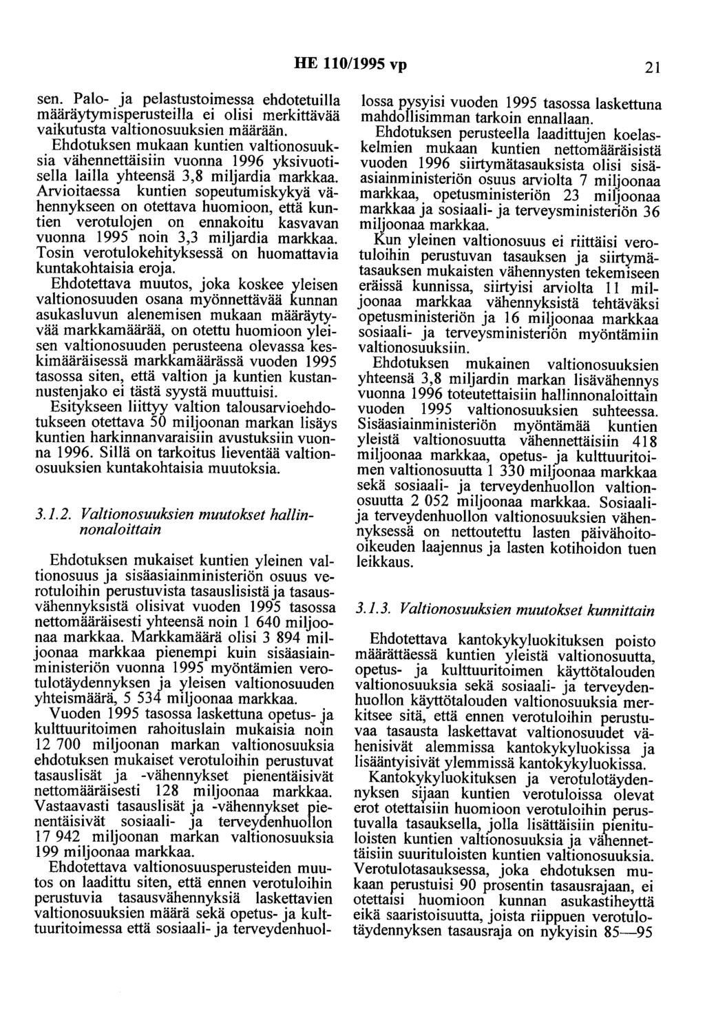 HE 110/1995 vp 21 sen. Palo- ja pelastustoimessa ehdotetuilla määräytymisperusteilla ei olisi merkittävää vaikutusta valtionosuuksien määrään.