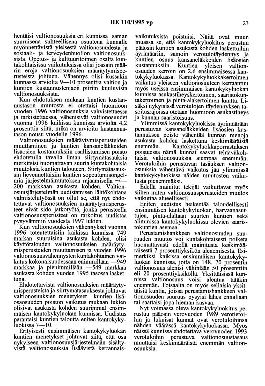 HE 110/1995 vp 23 hentäisi valtionosuuksia eri kunnissa saman suuruisena suhteellisena osuutena kunnalle myönnettävistä yleisestä valtionosuudesta ja sosiaali- ja terveydenhuollon valtionosuuksista.