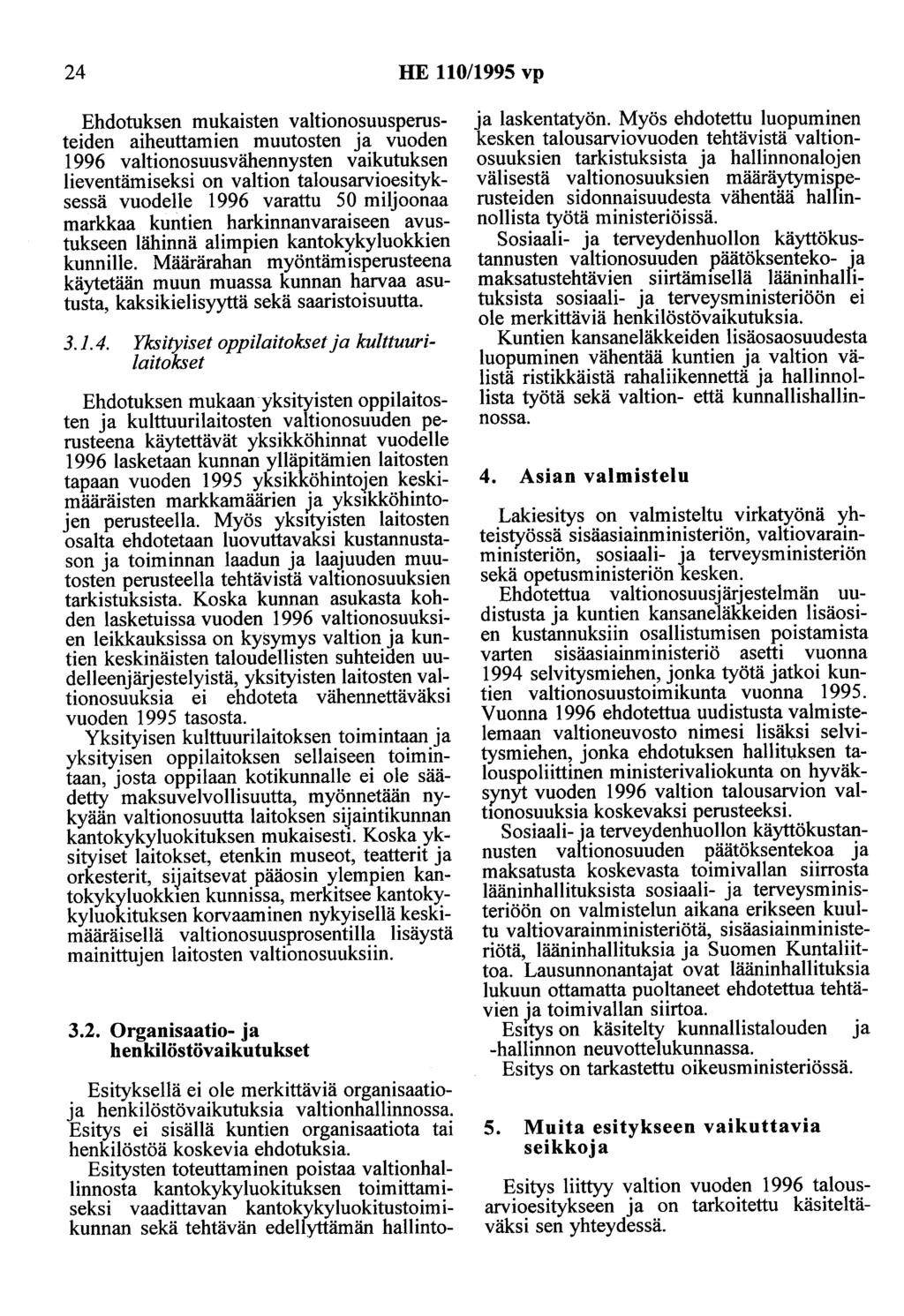 24 HE 110/1995 vp Ehdotuksen mukaisten valtionosuusperusteiden aiheuttamien muutosten ja vuoden 1996 valtionosuusvähennysten vaikutuksen lieventämiseksi on valtion talousarvioesityksessä vuodelle