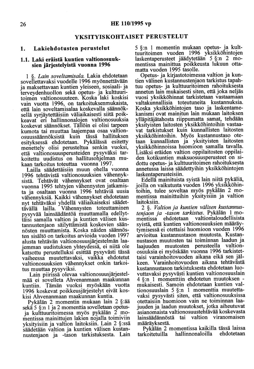 26 HE 110/1995 vp YKSITYISKOHTAISET PERUSTELUT 1. Lakiehdotusten perustelut 1.1. Laki eräistä kuntien valtionosuuksien järjestelyistä vuonna 1996 1 ~. Lain soveltamisala.