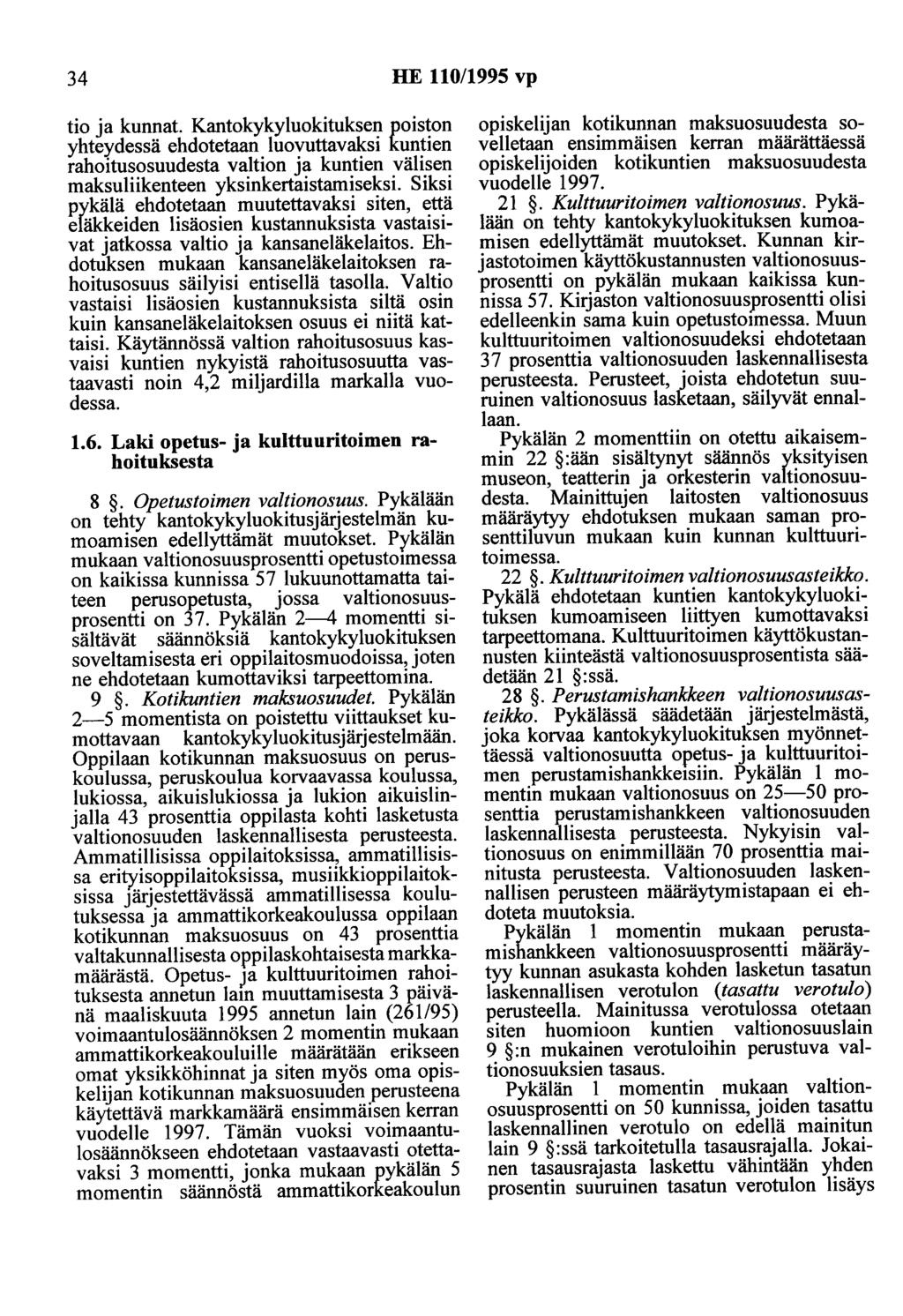 34 HE 110/1995 vp tio ja kunnat. Kantokykyluokituksen poiston yhte:ydessä ehdotetaan luovuttavaksi kuntien rahoitusosuudesta valtion ja kuntien välisen maksuliikenteen yksinkertaistamiseksi.