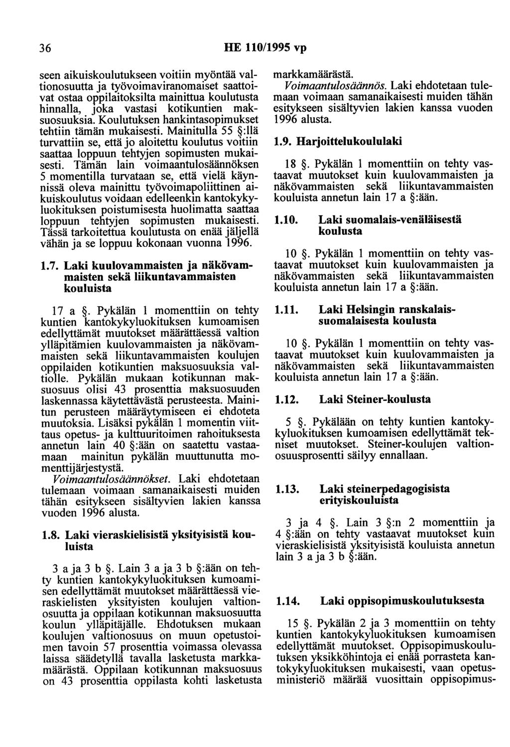 36 HE 110/1995 vp seen aikuiskoulutukseen voitiin myöntää valtionosuutta ja työvoimaviranomaiset saattoivat ostaa oppilaitoksilta mainittua koulutusta hinnalla, JOka vastasi kotikuntien maksuosuuksia.