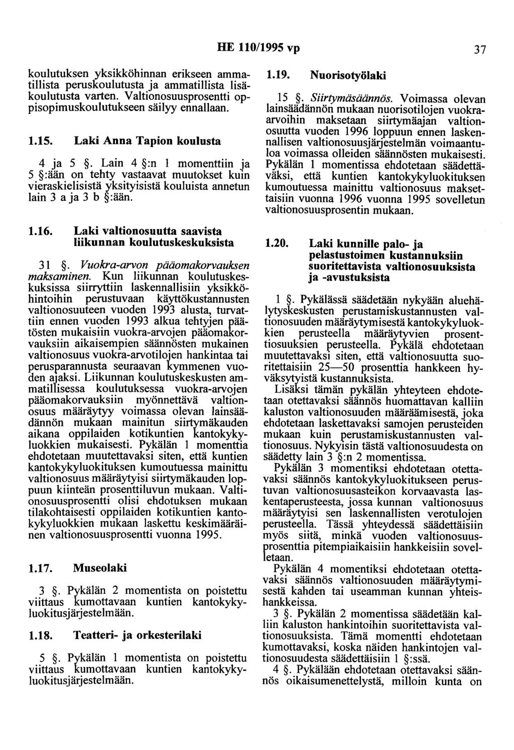 HE 110/1995 vp 37 koulutuksen yksikköhinnan erikseen ammatillista peruskoulutusta ja ammatillista lisäkoulutusta varten. Valtionosuusprosentti oppisopimuskoulutukseen säilyy ennallaan. 1.15.