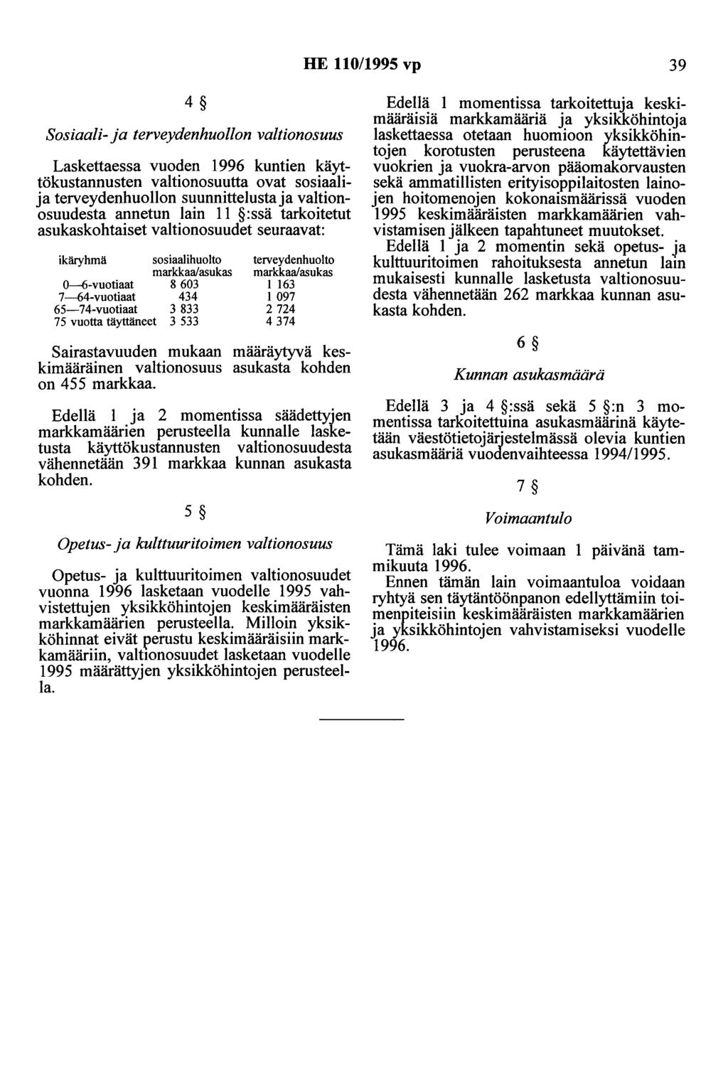 HE 110/1995 vp 39 4 Sosiaali- ja terveydenhuollon valtionosuus Laskettaessa vuoden 1996 kuntien käyttökustannusten valtionosuutta ovat sosiaalija terveydenhuollon suunnittelusta ja valtionosuudesta