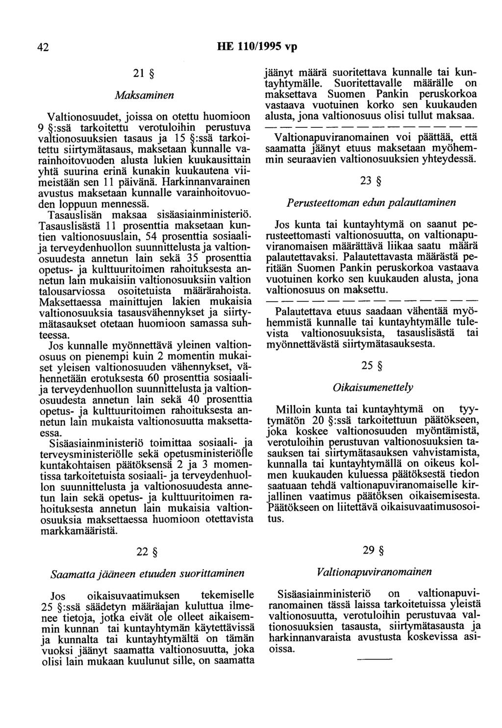 42 HE 110/1995 vp 21 Maksaminen V altionosuudet, joissa on otettu huomioon 9 :ssä tarkoitettu verotuloihin perustuva valtionosuuksien tasaus ja 15 :ssä tarkoitettu siirtymätasaus, maksetaan kunnalle