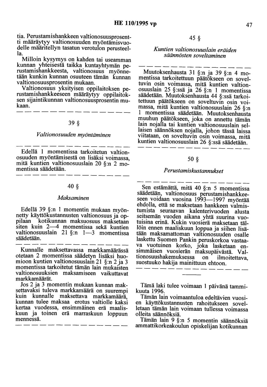 HE 110/1995 vp 47 tia. Perustamishankkeen valtionosuusprosentti määräytyy valtionosuuden myöntämisvuodelle määritellyn tasatuo verotulon perusteella.