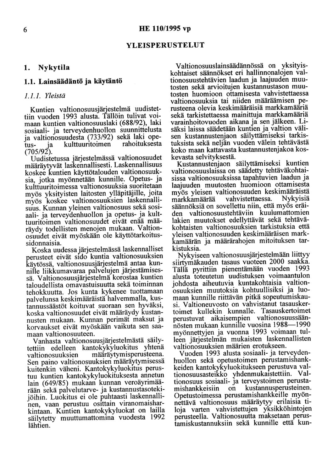 6 HE 110/1995 vp YLEISPERUSTELUT 1. Nykytila 1.1. Lainsäädäntö ja käytäntö 1.1.1. Yleistä Kuntien valtionosuusjärjestelmä uudistettiin vuoden 1993 alusta.