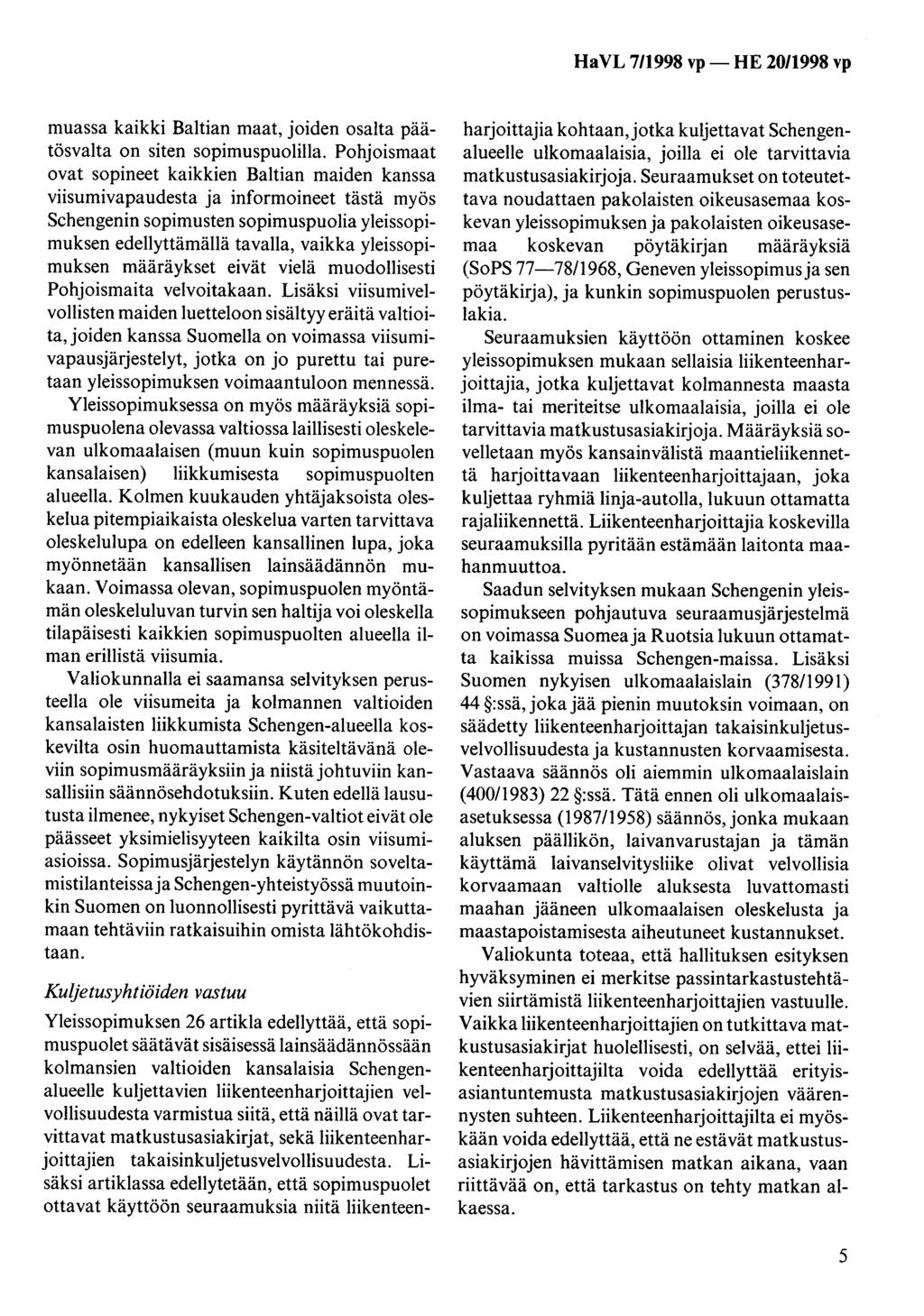 muassa kaikki Baltian maat, joiden osalta päätösvalta on siten sopimuspuolilla.