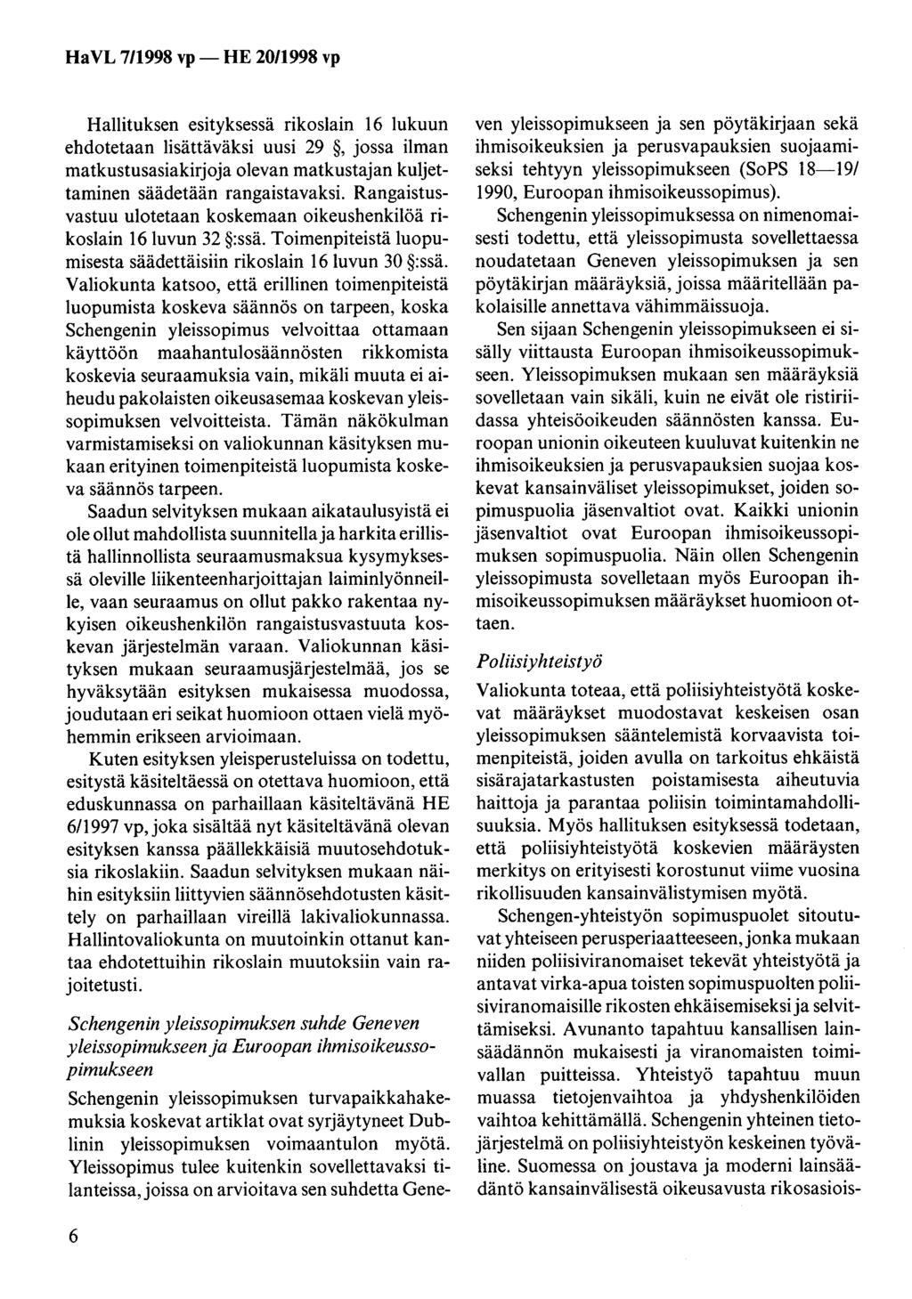 Hallituksen esityksessä rikoslain 16 lukuun ehdotetaan lisättäväksi uusi 29, jossa ilman matkustusasiakirjoja olevan matkustajan kuljettaminen säädetään rangaistavaksi.