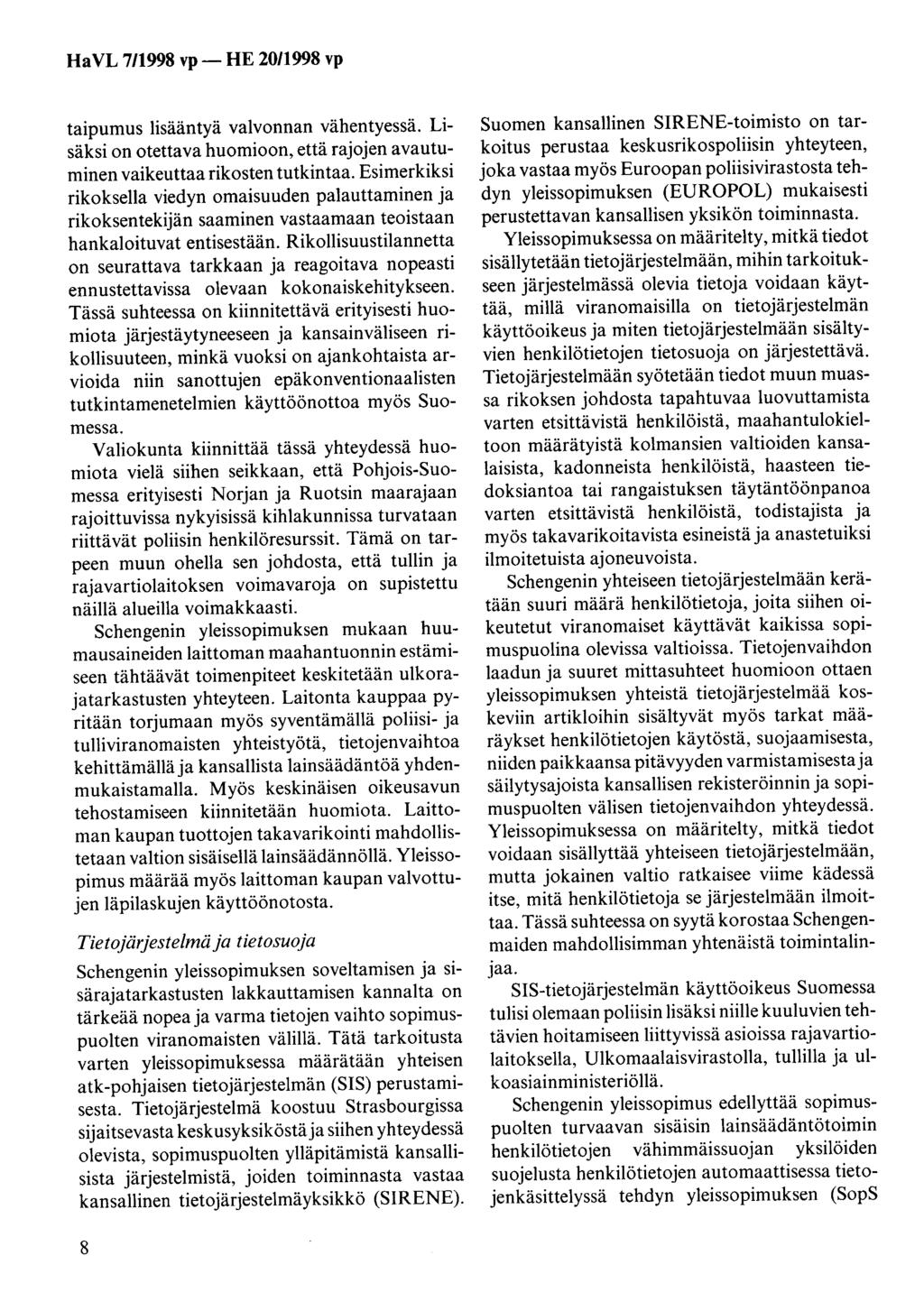 taipumus lisääntyä valvonnan vähentyessä. Lisäksi on otettava huomioon, että rajojen avautuminen vaikeuttaa rikosten tutkintaa.