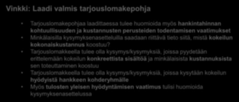 Tarjouslomakkeella tulee olla kysymys/kysymyksiä, joissa pyydetään erittelemään kokeilun konkreettista sisältöä ja minkälaisista kustannuksista sen toteuttaminen koostuu Tarjouslomakkeella tulee olla