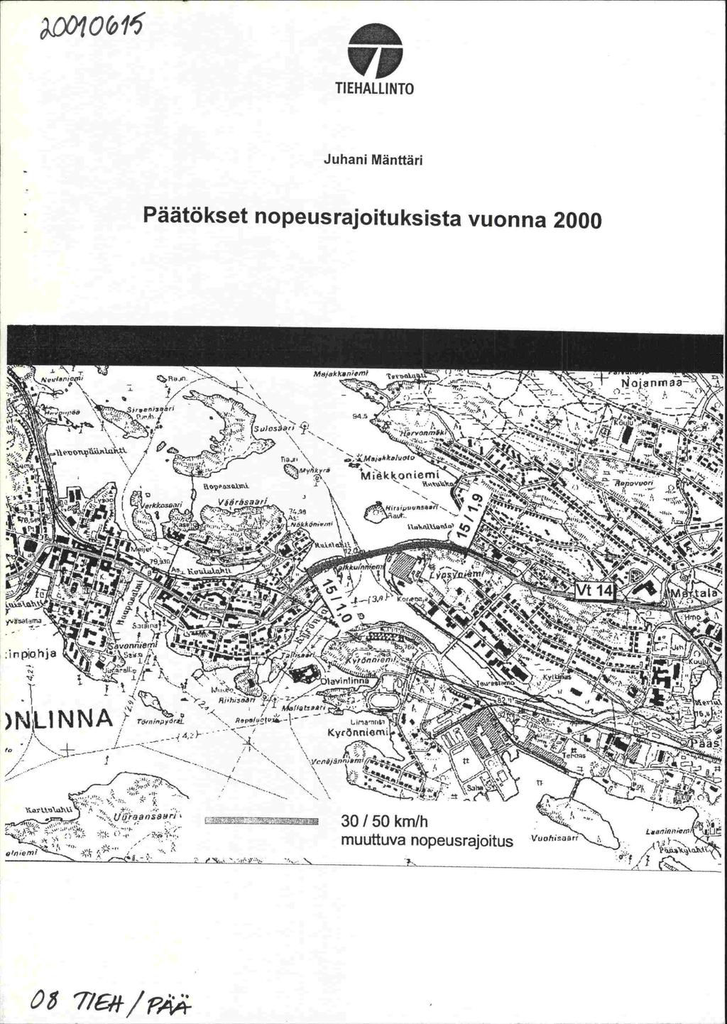 ?U4O&1 'VI TIEHALLINTO Juhani Mänttäri Päätökset nopeusrajoituksista vuonna 2000 MJakJIPiIIII : 1 -. -- 1, '\_ _ r-.-- --- ' ;- - -. i.- -, o.. -7 - - rf,.. '.&%,.hkaj P) / f L» -_.-, _%_ ' i. L? i k n te - tv'.