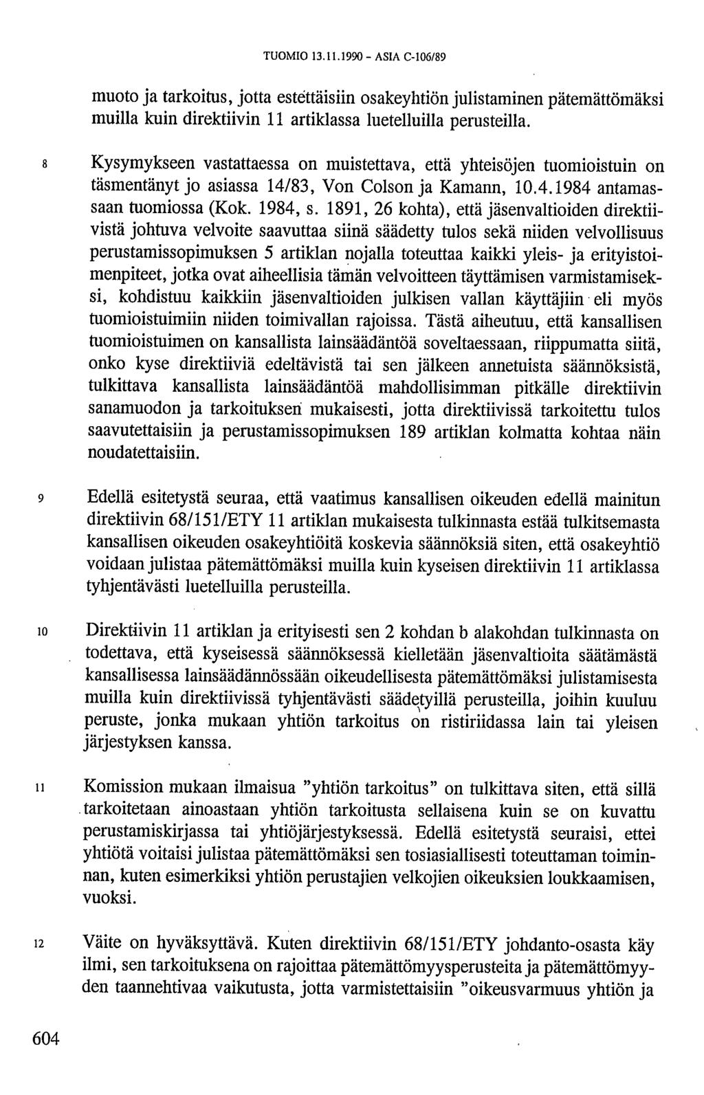 TUOMIO 13.11.1990 - ASIA C-106/89 muoto ja tarkoitus, jotta estettäisiin osakeyhtiön julistaminen pätemättömäksi muilla kuin direktiivin 11 artiklassa luetelluilla perusteilla.