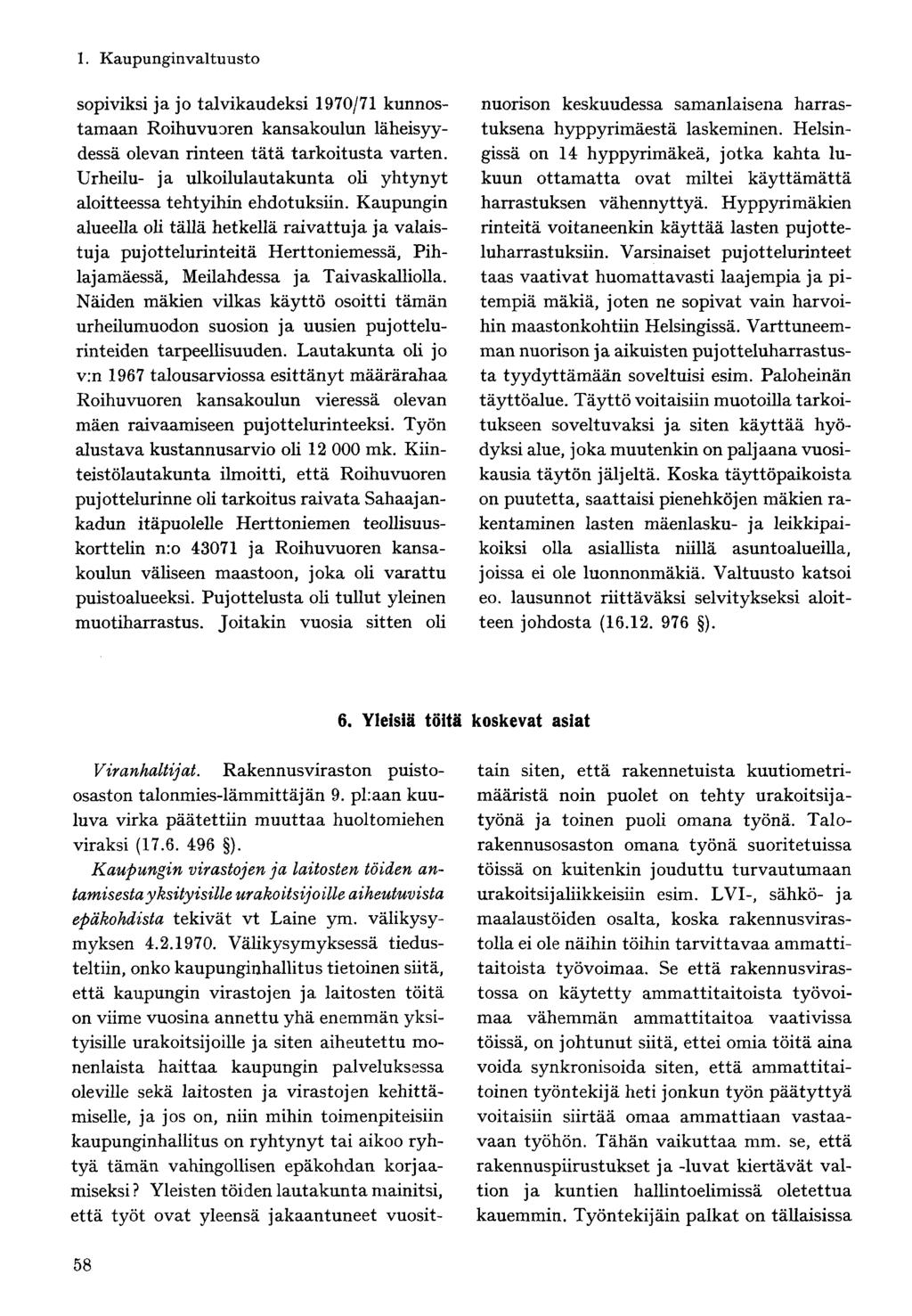 sopiviksi ja jo talvikaudeksi 1970/71 kunnostamaan Roihuvuoren kansakoulun läheisyydessä olevan rinteen tätä tarkoitusta varten.