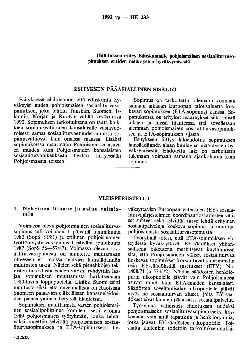 1992 vp - HE 233 Hallituksen esitys Eduskunnalle pohoismaisen sosiaaliturvasopimuksen eräiden määräysten hyväksymisestä ESITYKSEN PÄÄASIALLINEN SISÄLTÖ Esityksessä ehdotetaan, että eduskunta