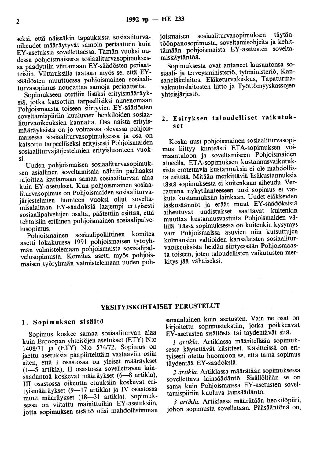 2 1992 vp - HE 233 seksi, että näissäkin tapauksissa sosiaaliturvaoikeudet määräytyvät samoin periaattein kuin EY -asetuksia sovellettaessa.