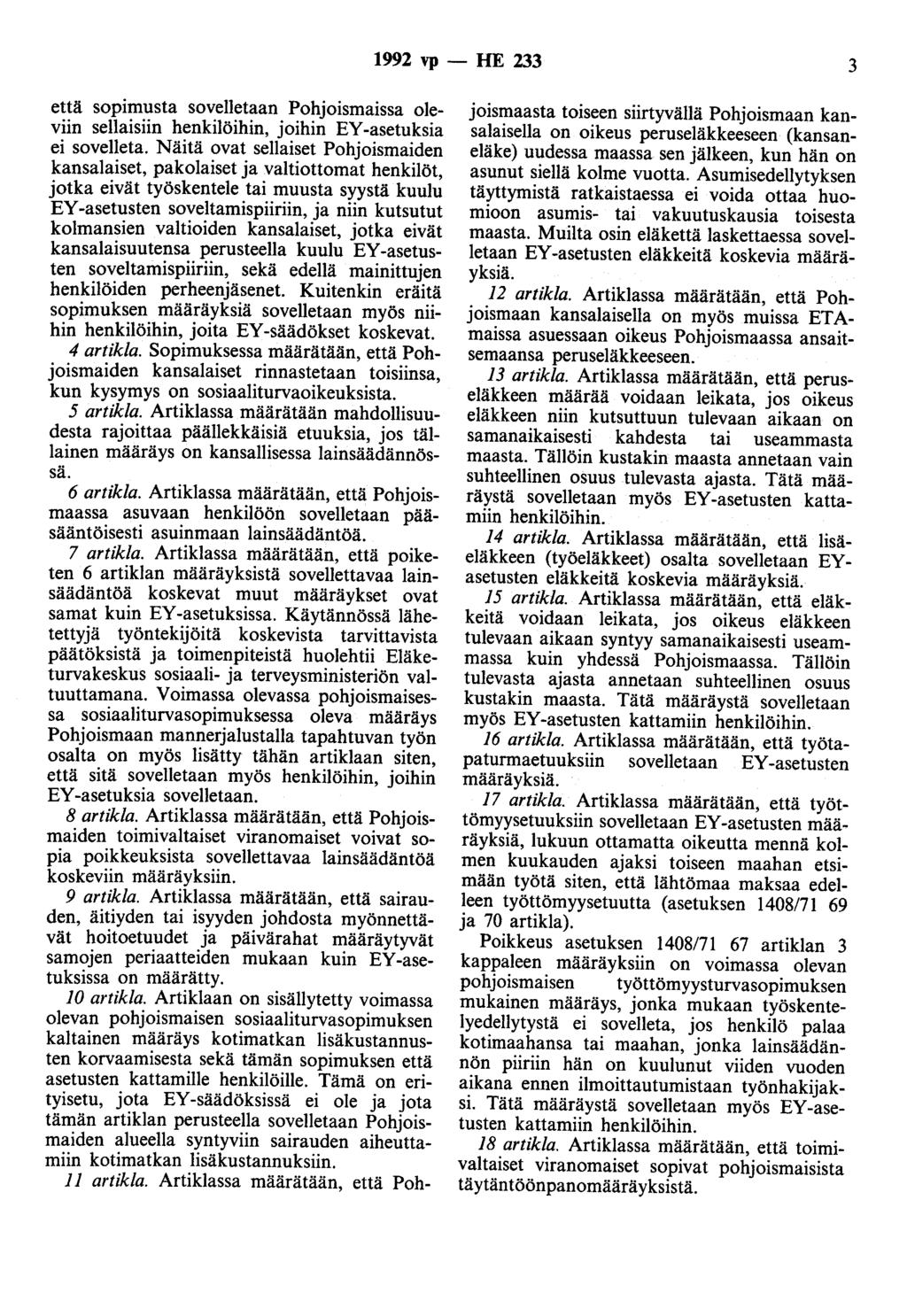 1992 vp- HE 233 3 että sopimusta sovelletaan Pohoismaissa oleviin sellaisiin henkilöihin, oihin EY-asetuksia ei sovelleta.