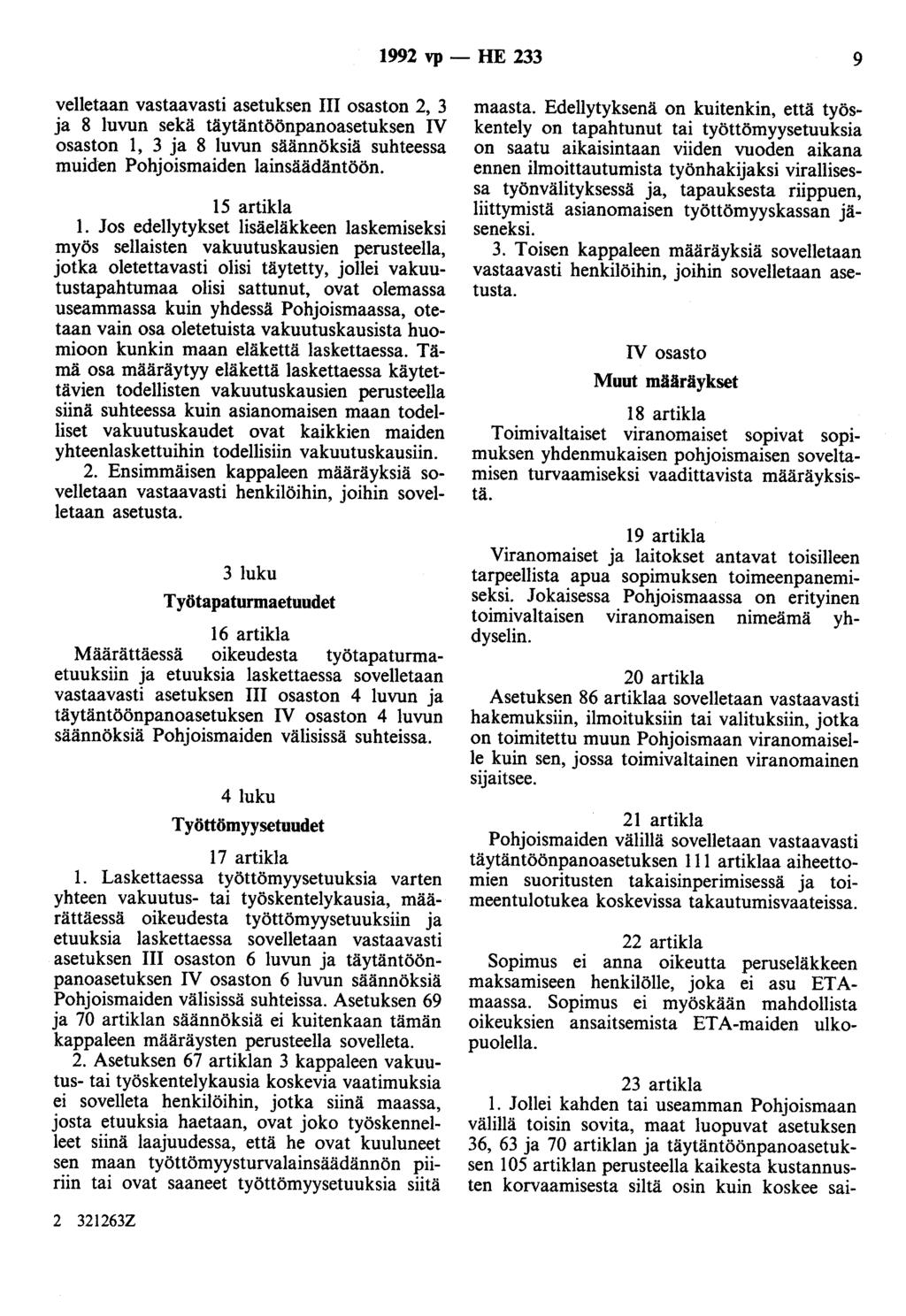 1992 vp- HE 233 9 velletaan vastaavasti asetuksen III osaston 2, 3 a 8 luvun sekä täytäntöönpanoasetuksen IV osaston 1, 3 a 8 luvun säännöksiä suhteessa muiden Pohoismaiden lainsäädäntöön.