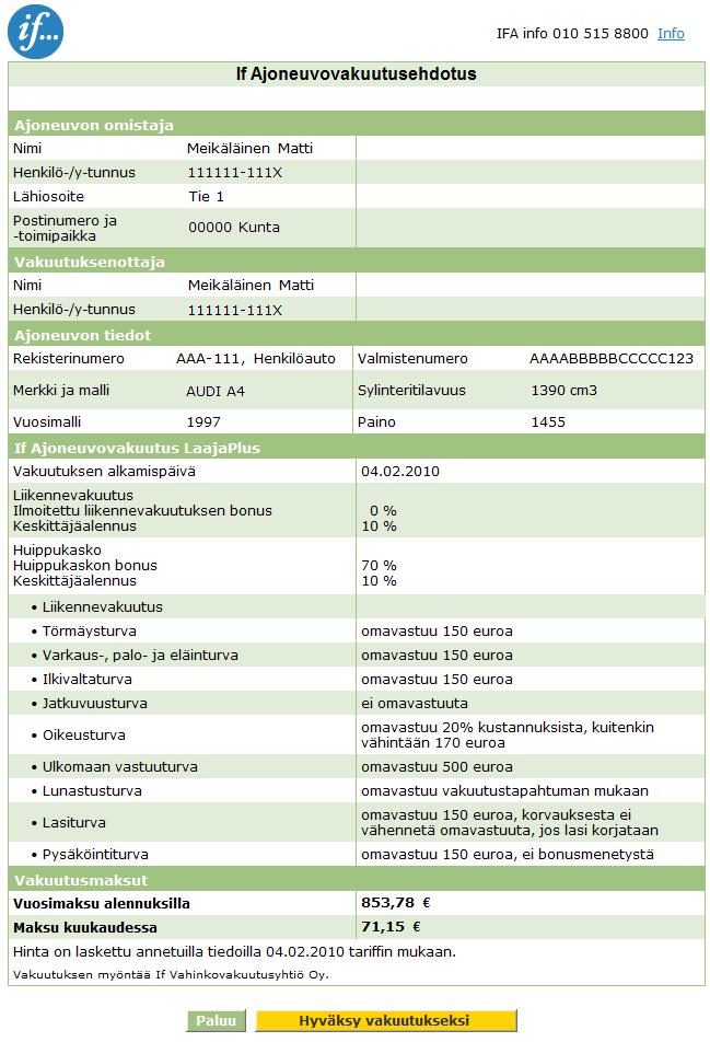 Vakuutusehdotus Tarkista, että vakuutusehdotuksen tiedot ovat oikein. Vakuutushakemuksen lähetät Ifiin valitsemalla Hyväksy vakuutukseksi. HUOM!