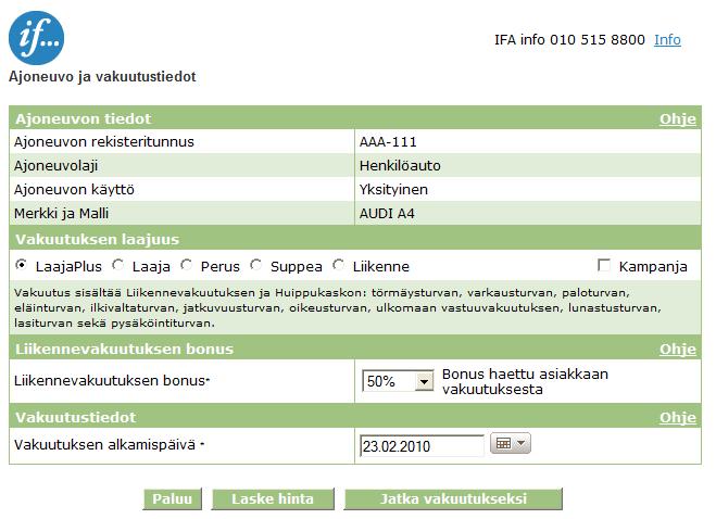 Ajoneuvo ja vakuutustiedot Yksityisasiakas: Suositusturva: Vakuutuksen laajuuden esivalinta on kohdassa, joka on Ifin suosittelema turva vakuutettavalle ajoneuvolle. Valitse vakuutuksen laajuus.